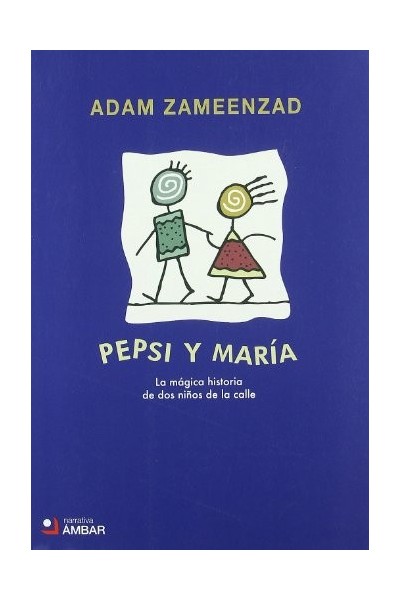 Pepsi y María. La mágica historia de dos niños de la calle (Primera edición)